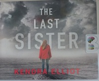 The Last Sister written by Kendra Elliot performed by Cassandra Campbell and Mikael Naramore on Audio CD (Unabridged)